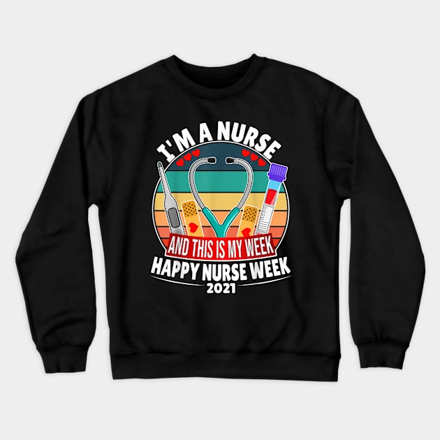 I'm A Nurse And This Is My Week Happy Nurse Week 2021 Crewneck Sweatshirt by luxembourgertreatable